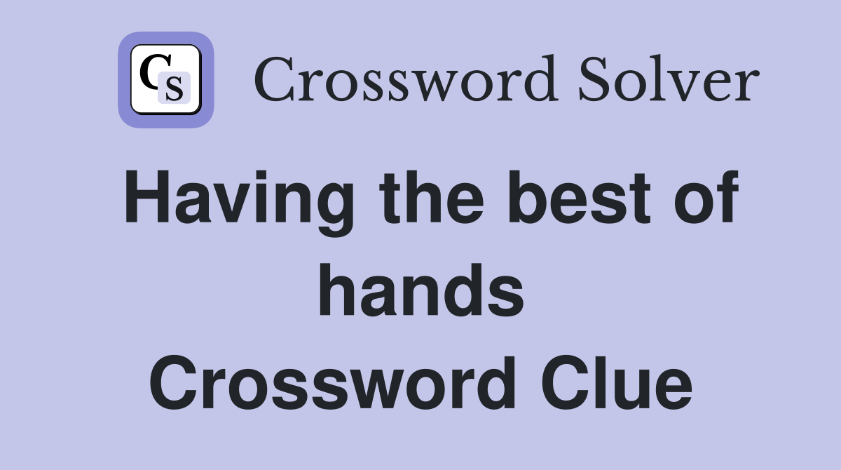 Having the best of hands Crossword Clue