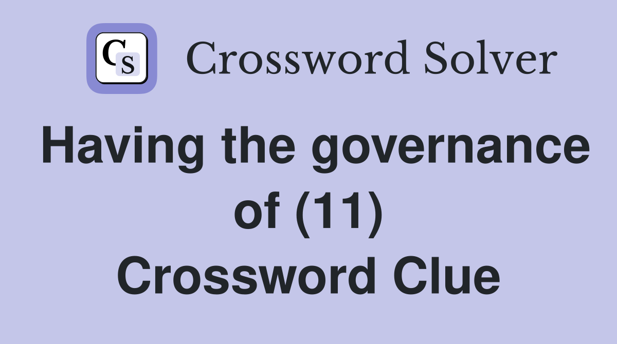 Having the governance of (11) Crossword Clue