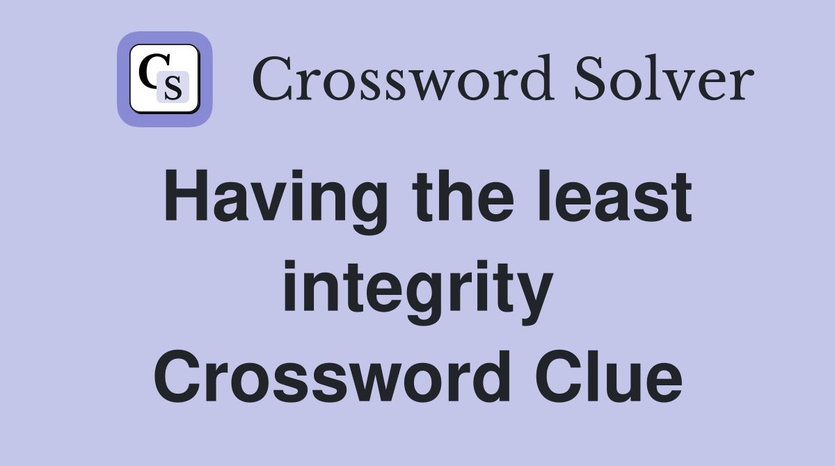 Having the least integrity Crossword Clue