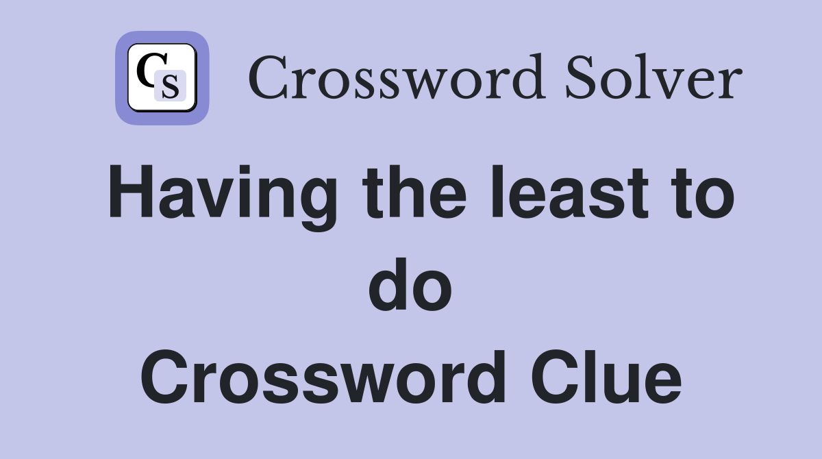 Having the least to do Crossword Clue