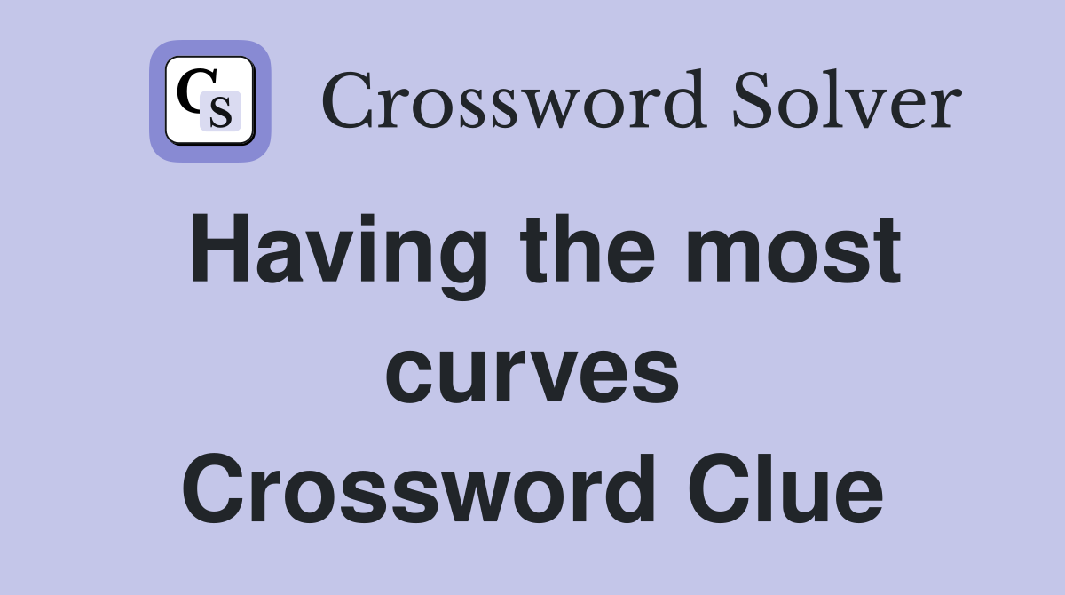 Having the most curves Crossword Clue