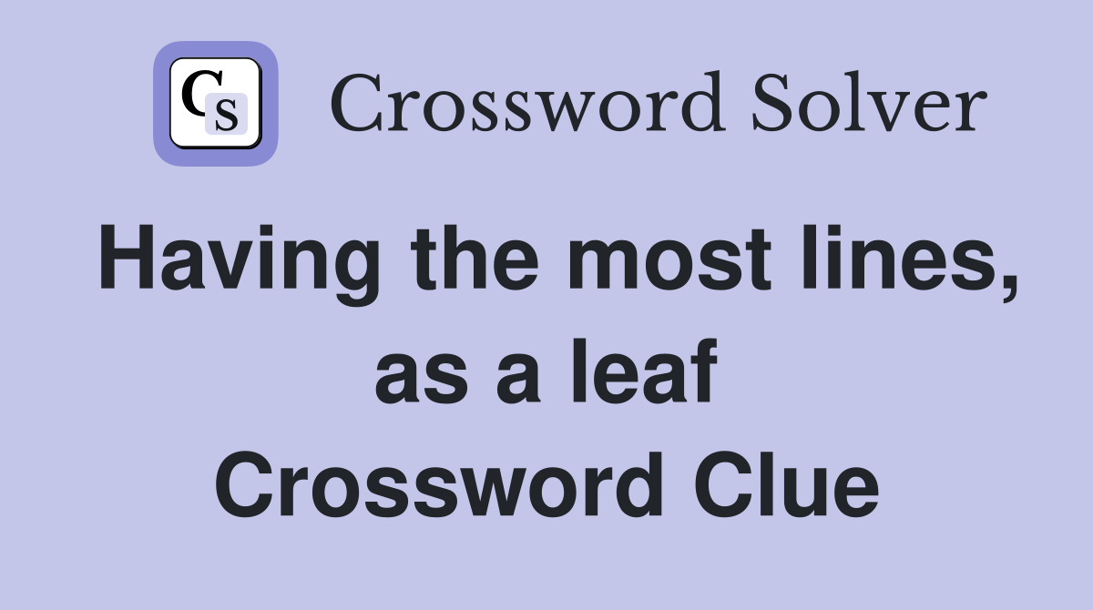 Having the most lines, as a leaf Crossword Clue