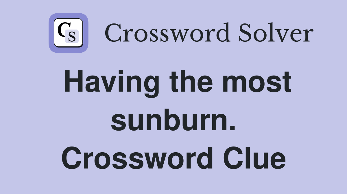 Having the most sunburn. Crossword Clue