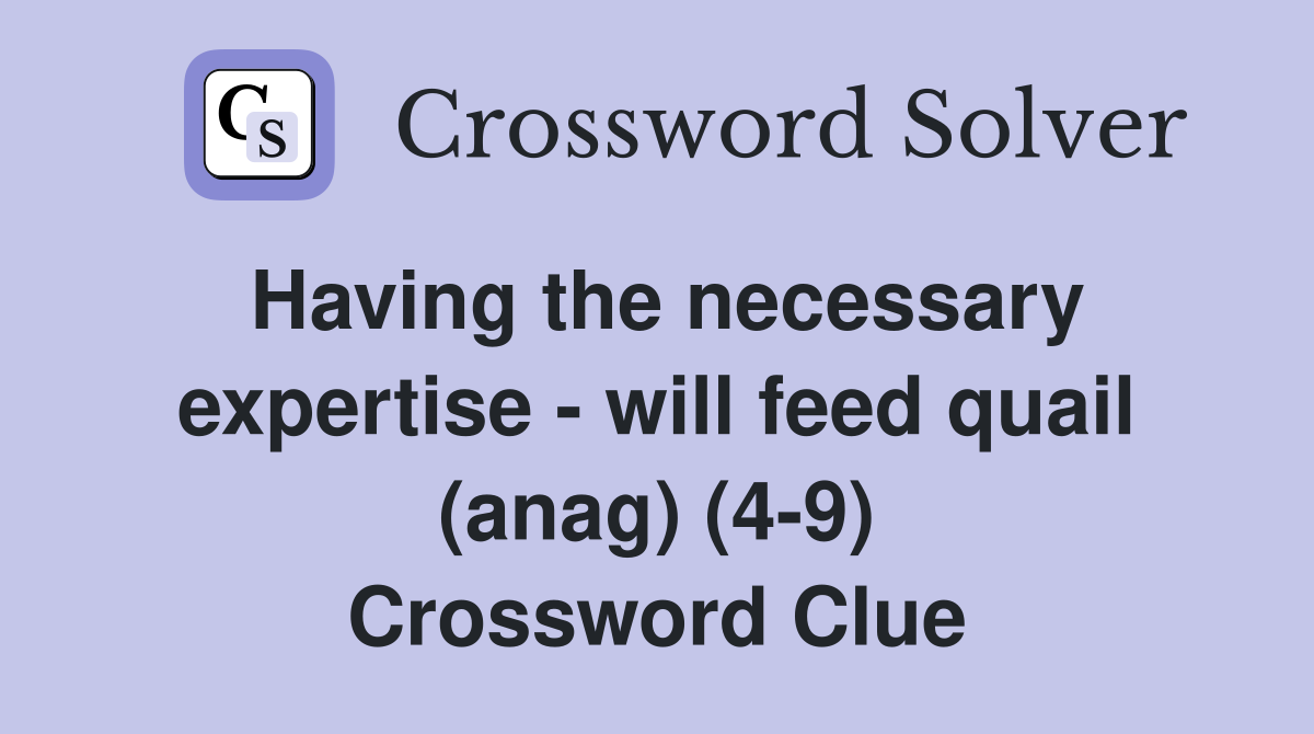 Having the necessary expertise - will feed quail (anag) (4-9) Crossword Clue
