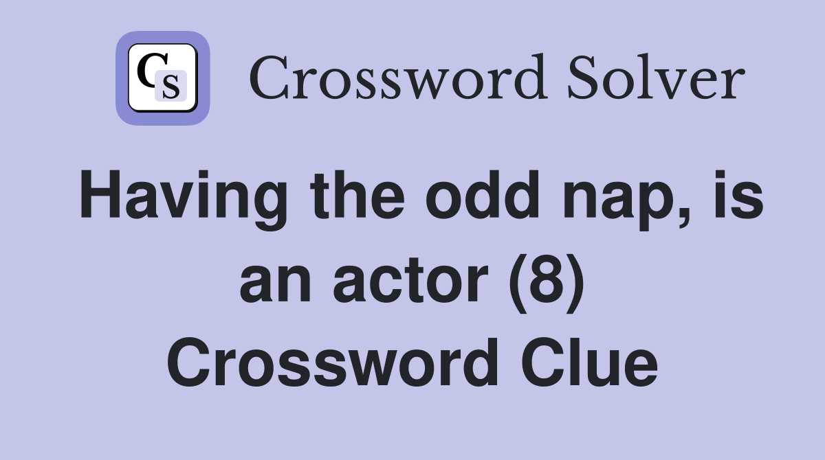 Having the odd nap, is an actor (8) Crossword Clue