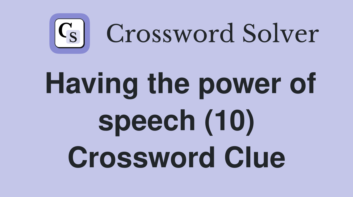 Having the power of speech (10) Crossword Clue