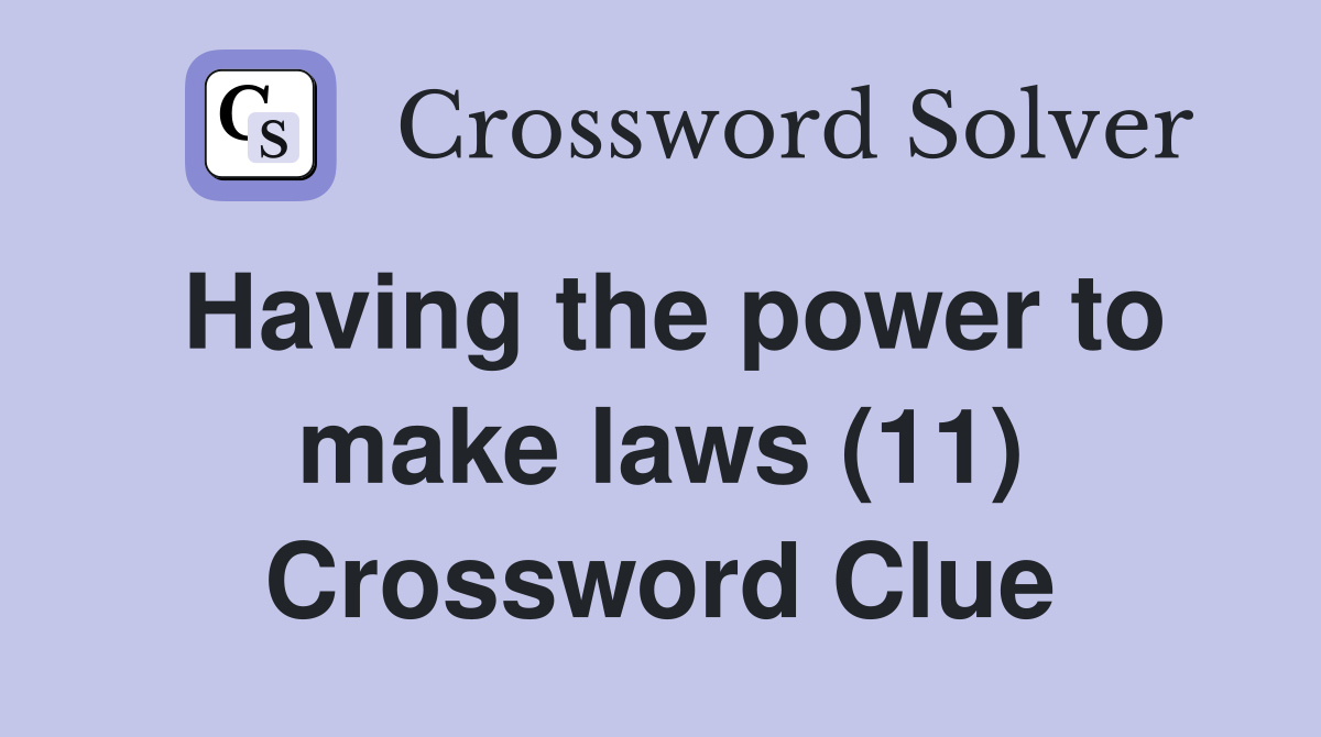 Having the power to make laws (11) Crossword Clue