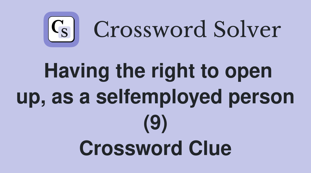 Having the right to open up, as a selfemployed person (9) Crossword Clue