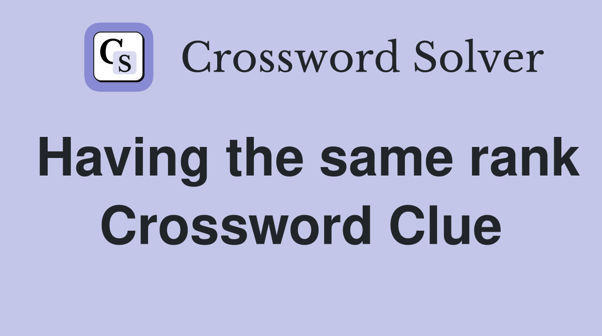 Having the same rank Crossword Clue