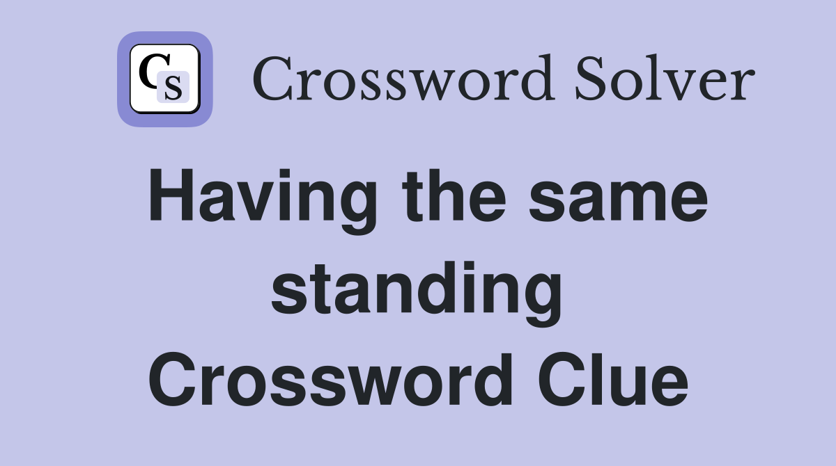 Having the same standing Crossword Clue