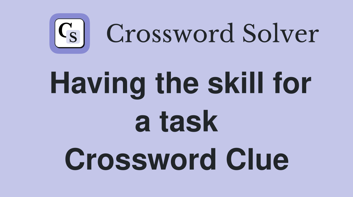 Having the skill for a task Crossword Clue