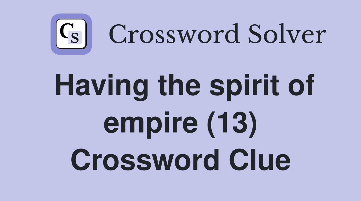 Having the spirit of empire (13) Crossword Clue