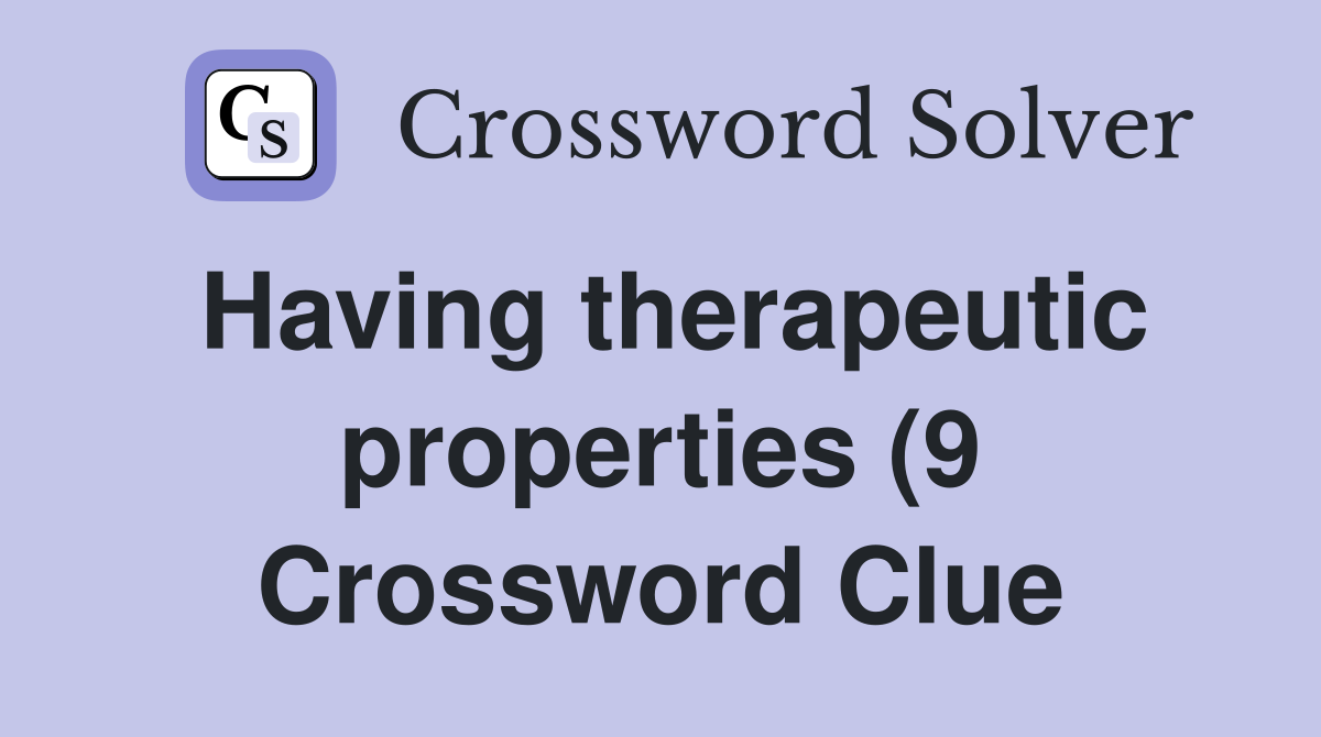 Having therapeutic properties (9) Crossword Clue Answers Crossword Having therapeutic properties (9) Crossword Clue Answers Crossword
