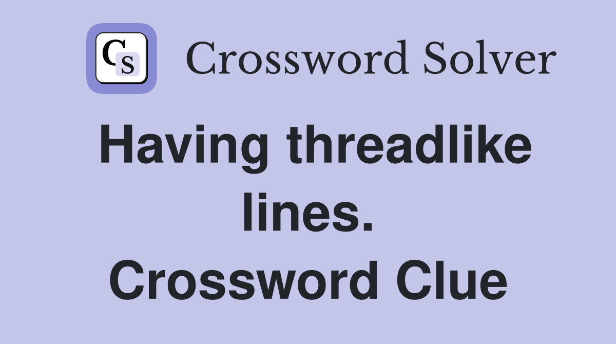 Having threadlike lines. Crossword Clue