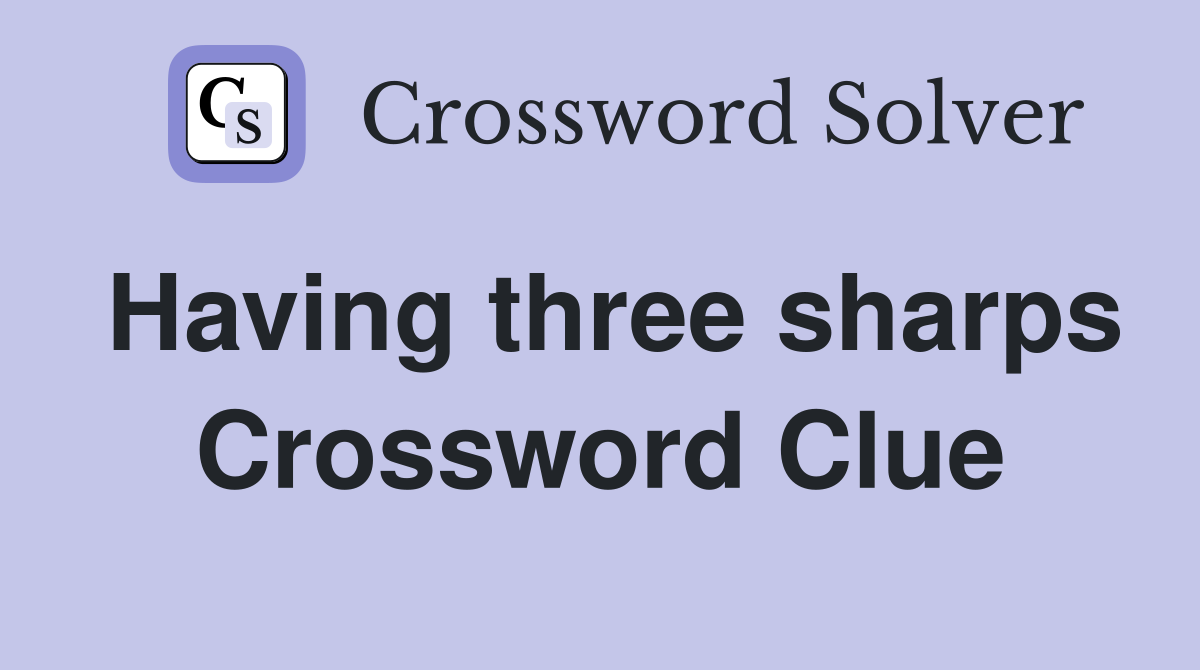 Having three sharps Crossword Clue