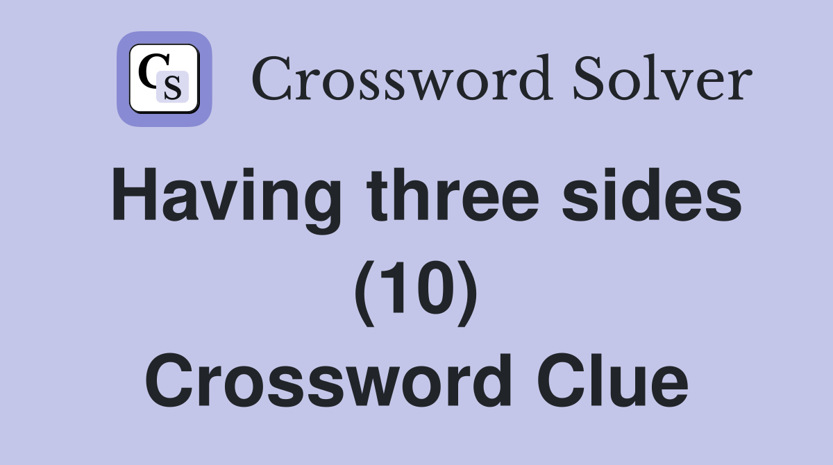 Having three sides (10) Crossword Clue