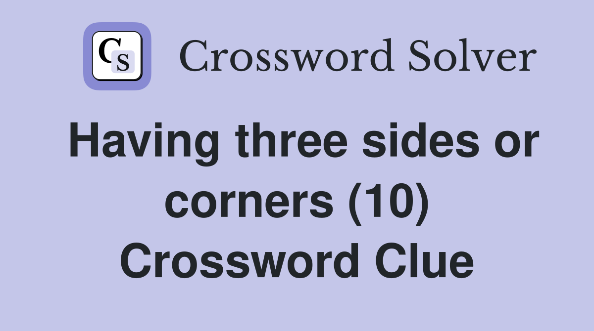Having three sides or corners (10) Crossword Clue