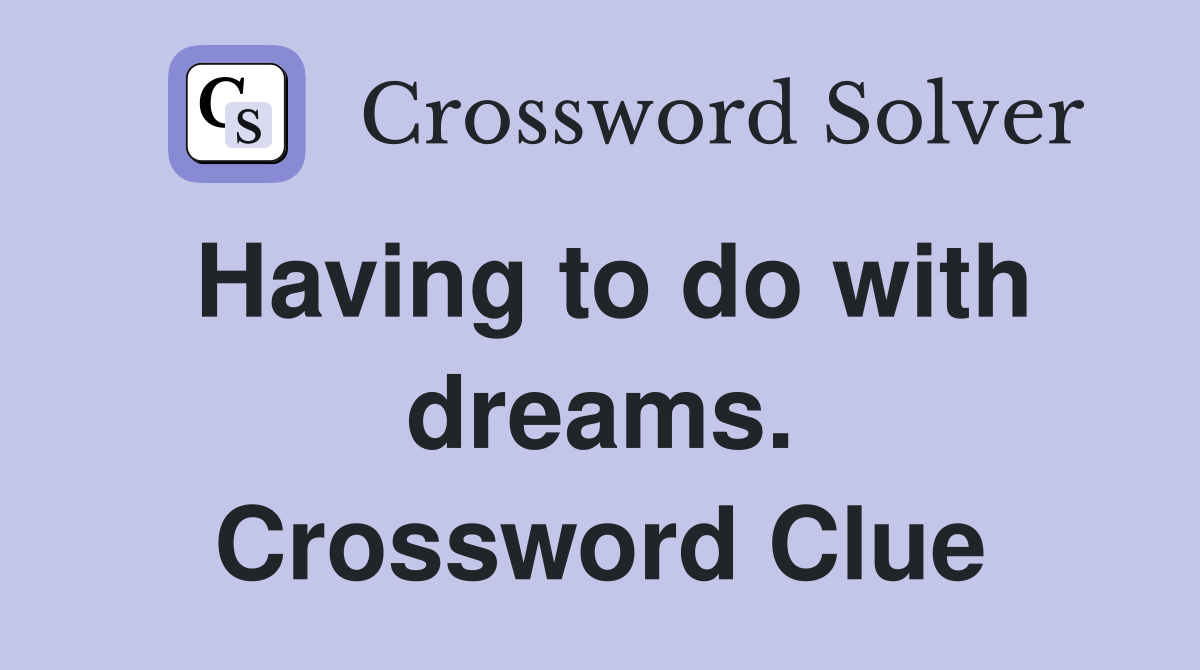 Having to do with dreams. Crossword Clue