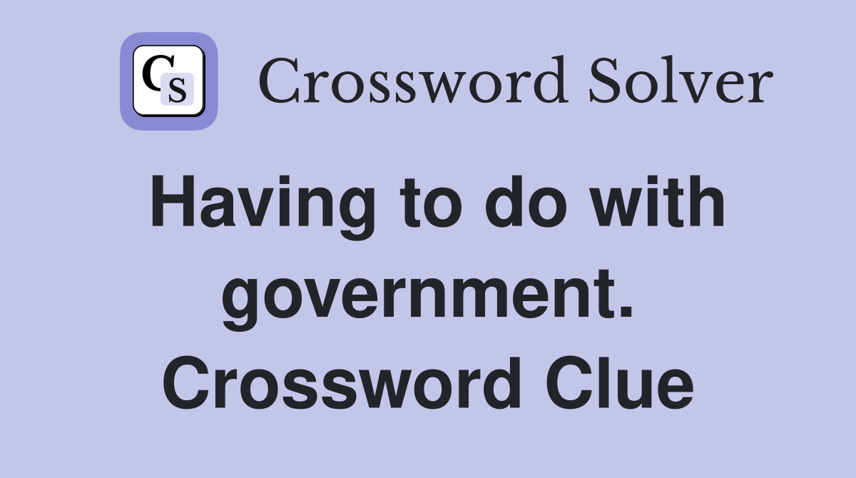 Having to do with government. Crossword Clue