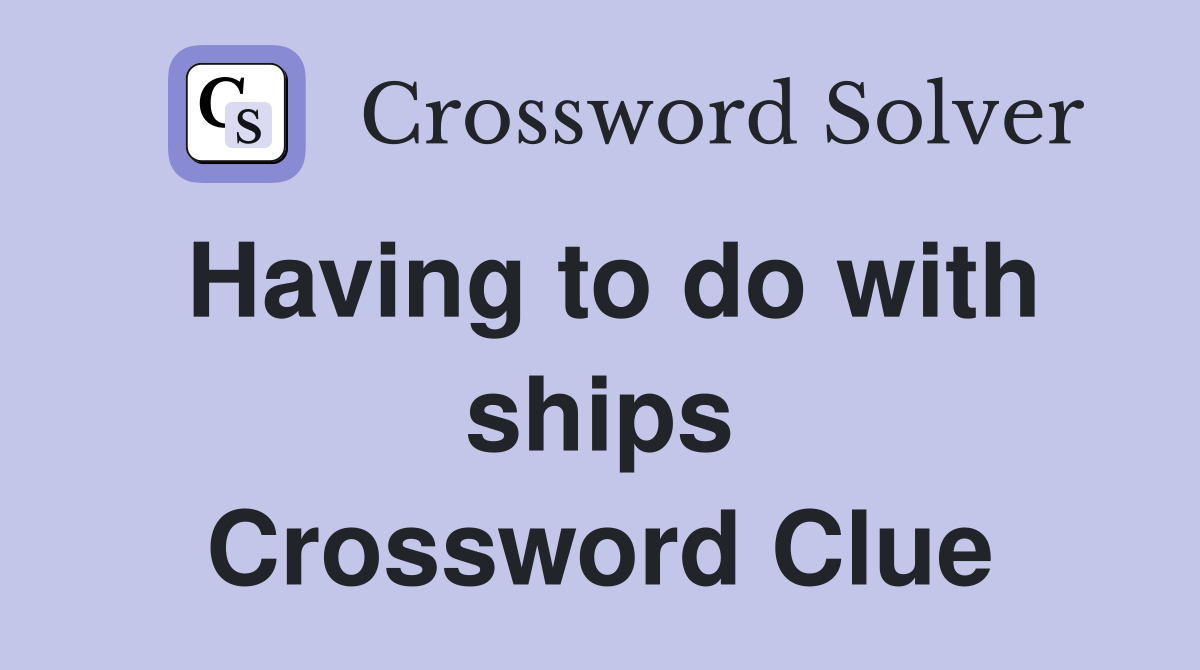 Having to do with ships Crossword Clue