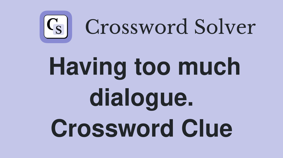 Having too much dialogue. Crossword Clue