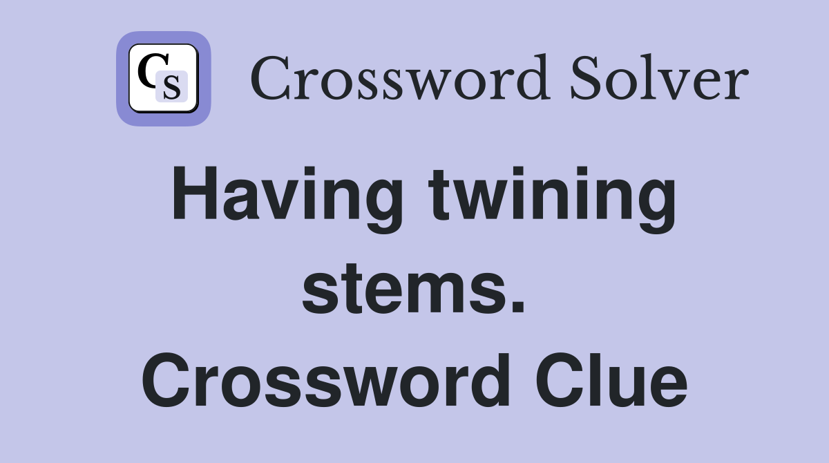 Having twining stems. Crossword Clue