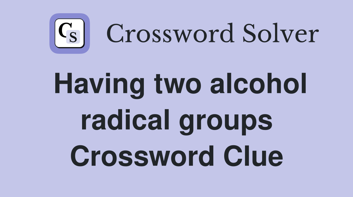 Having two alcohol radical groups Crossword Clue