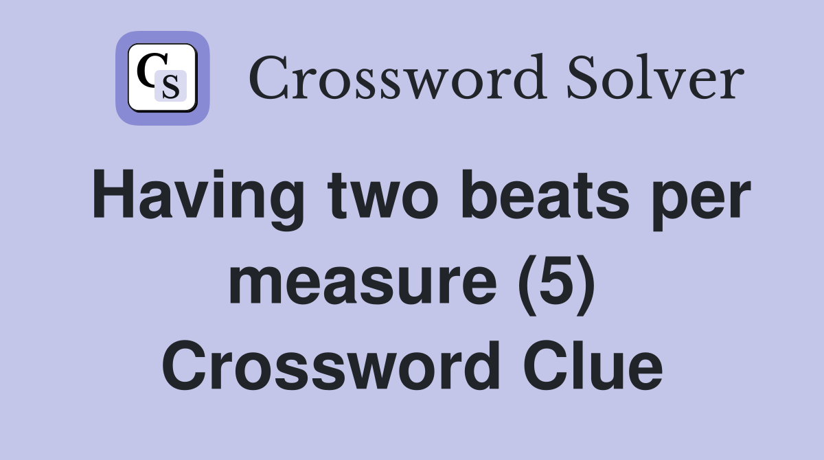 Having two beats per measure (5) Crossword Clue