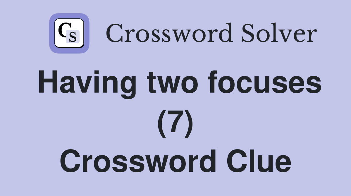 Having two focuses (7) Crossword Clue