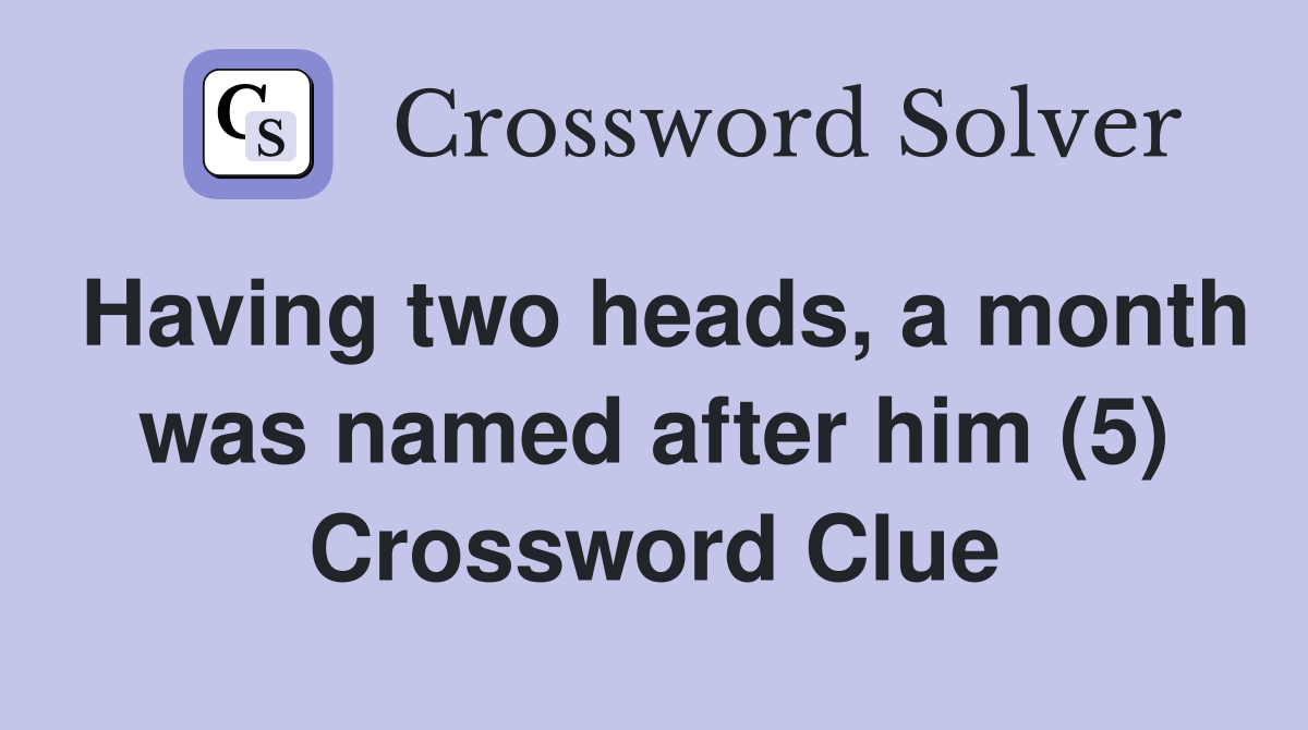 Having two heads, a month was named after him (5) Crossword Clue