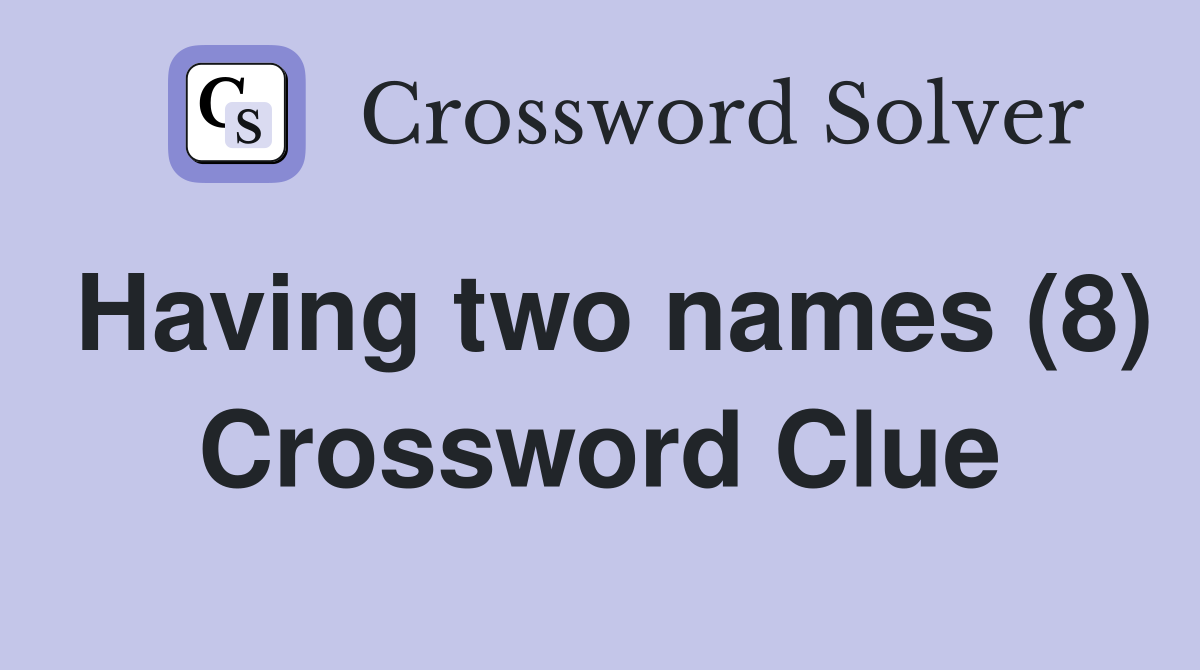 Having two names (8) Crossword Clue