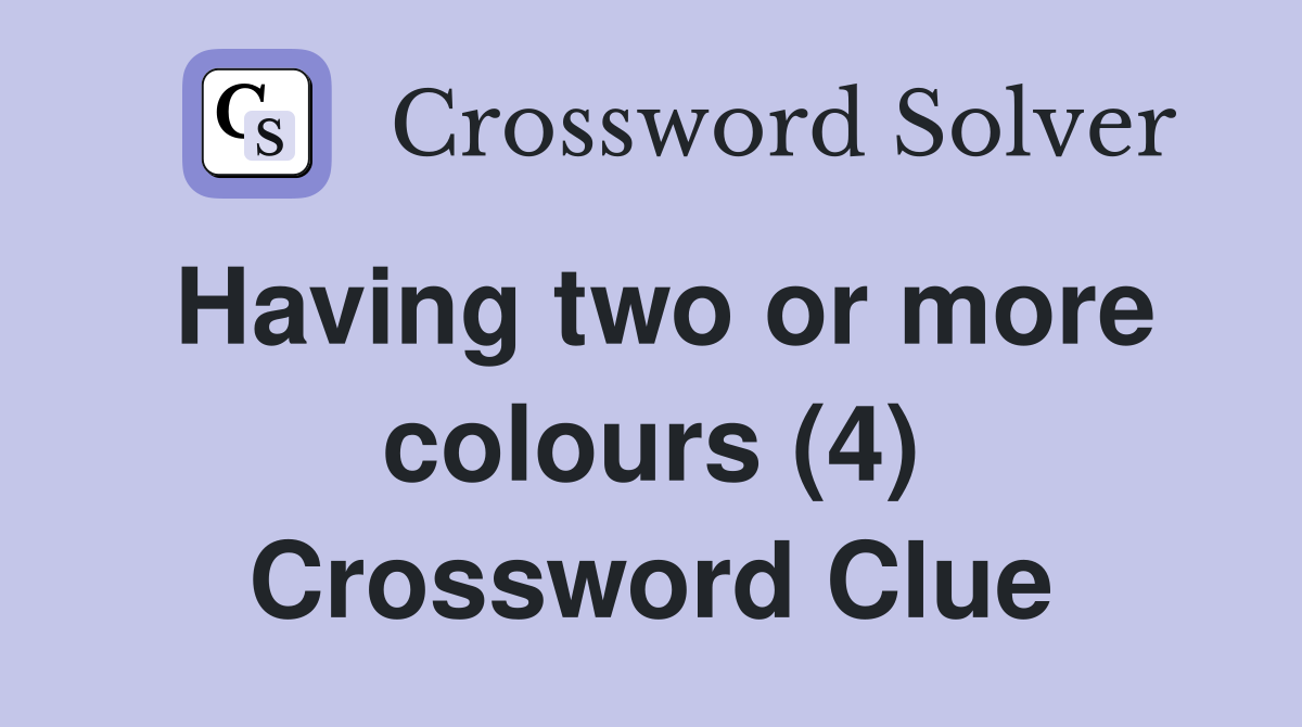 Having two or more colours (4) Crossword Clue