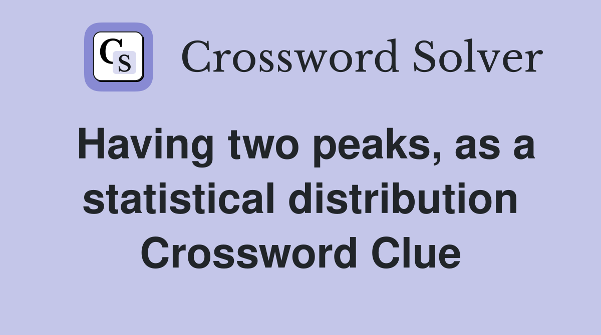 Having two peaks, as a statistical distribution Crossword Clue