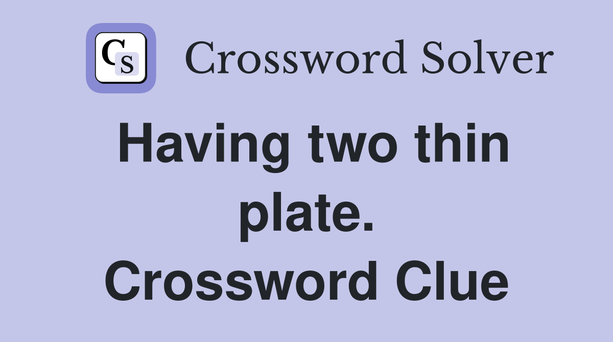 Having two thin plate. Crossword Clue