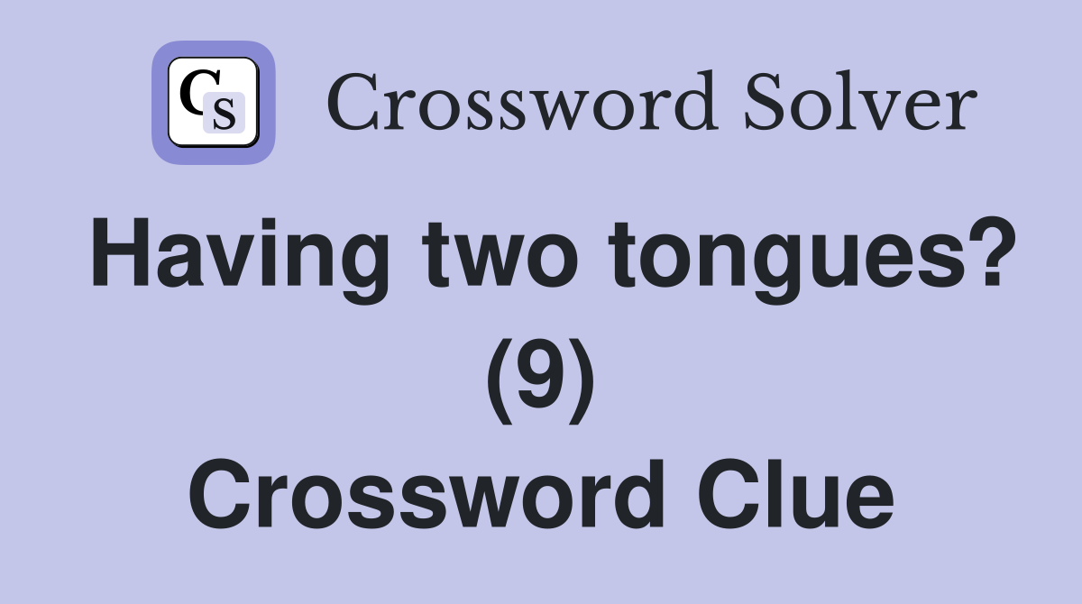 Having two tongues? (9) Crossword Clue