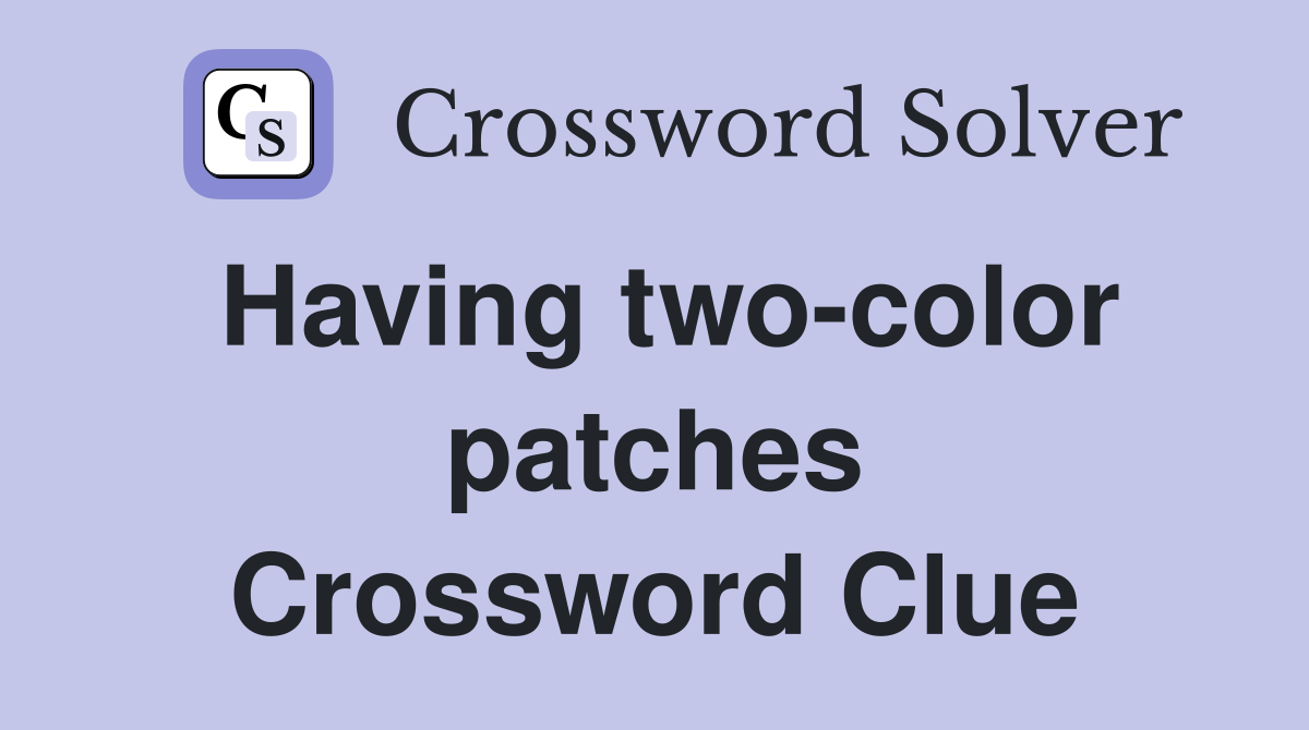 Having two-color patches Crossword Clue