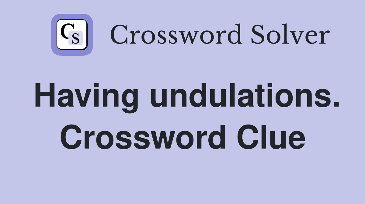 Having undulations. Crossword Clue