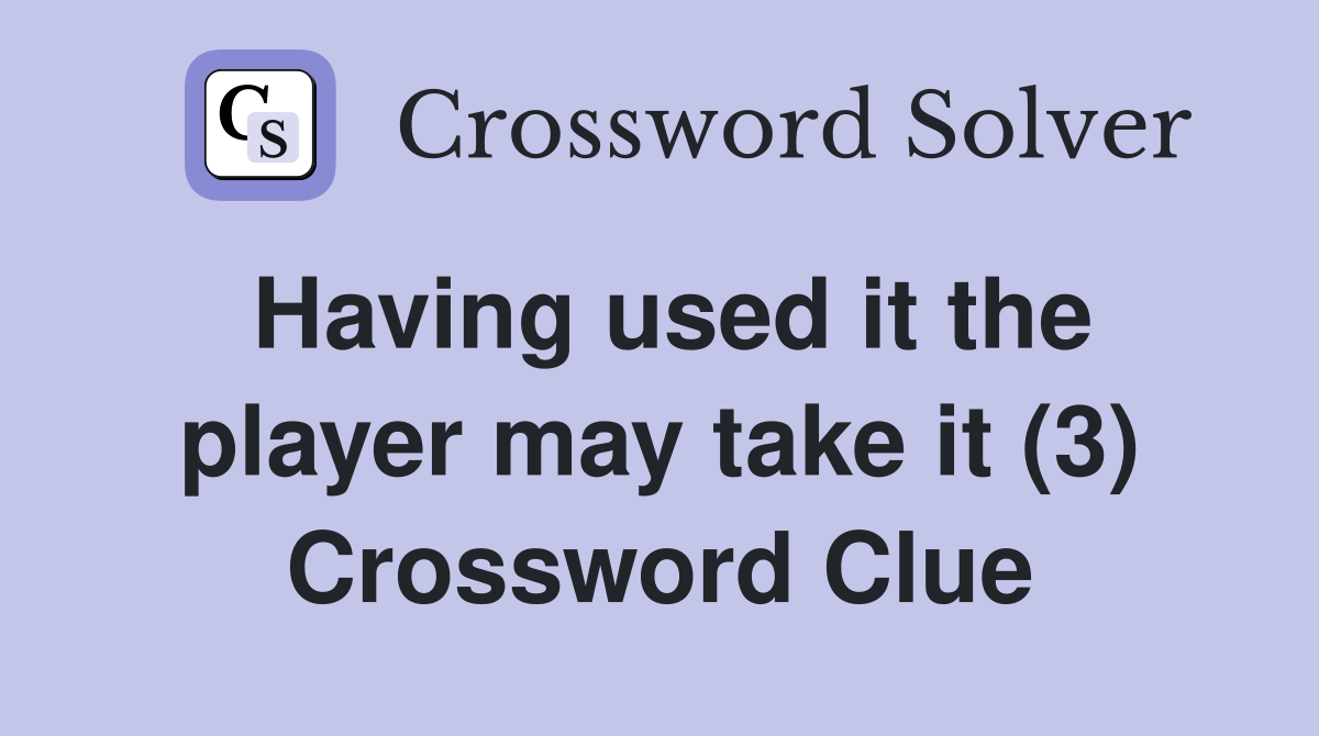 Having used it the player may take it (3) Crossword Clue
