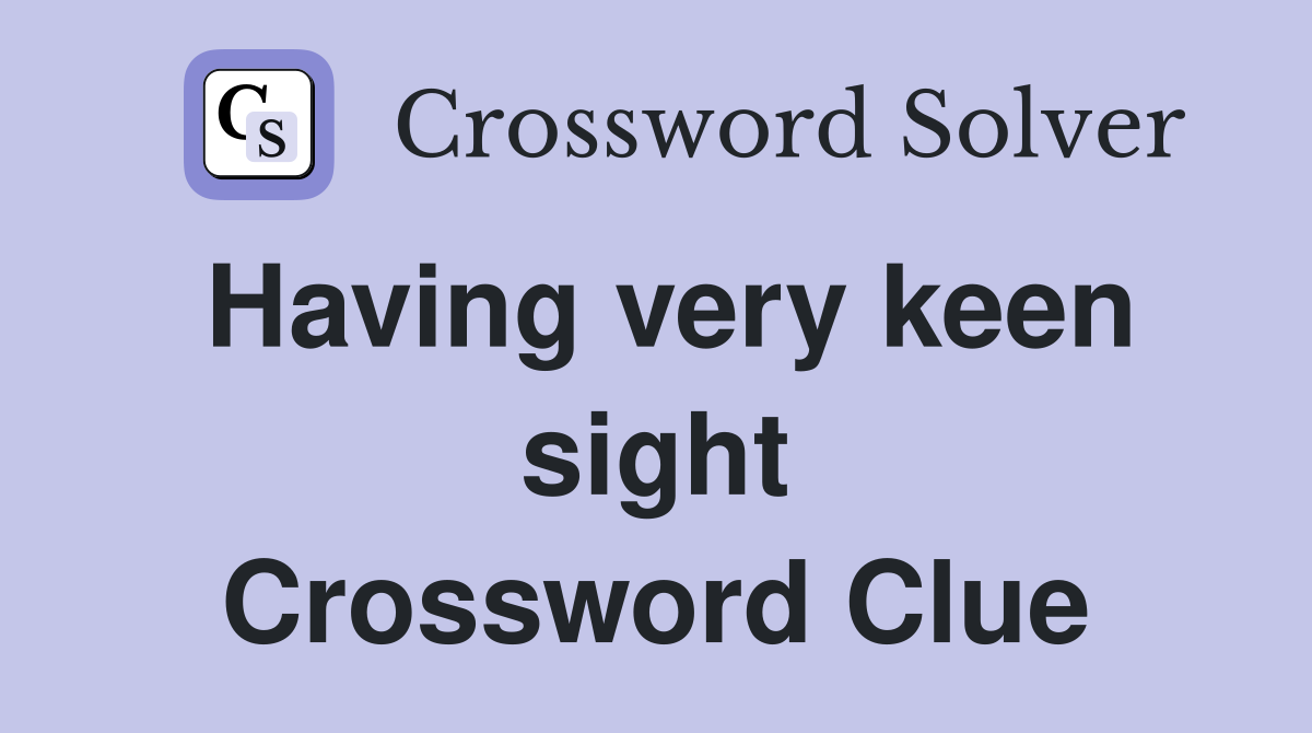 Having very keen sight Crossword Clue