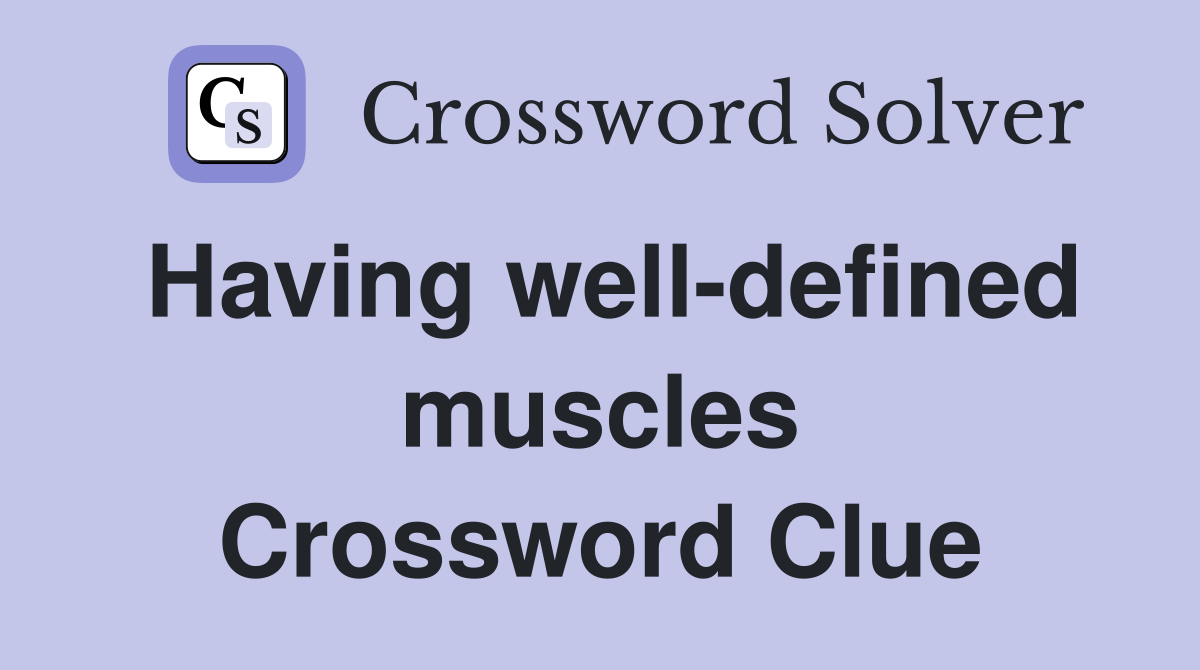 Having well-defined muscles Crossword Clue