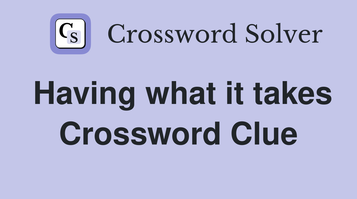 Having what it takes Crossword Clue