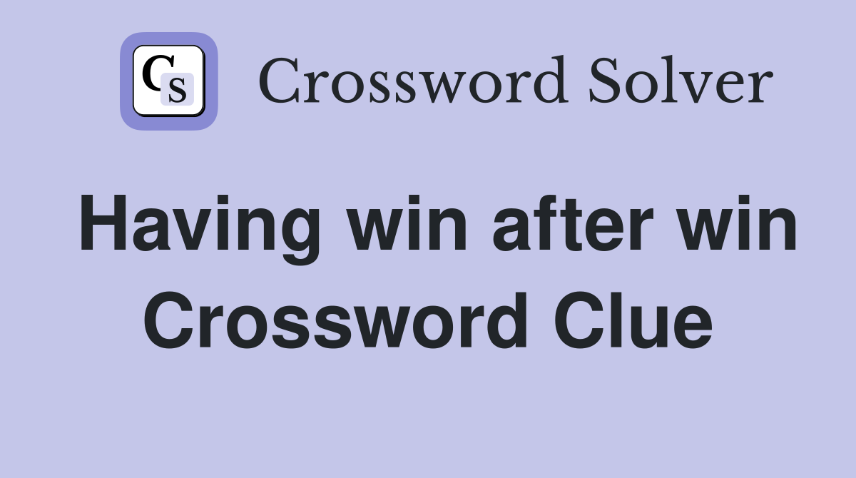Having win after win Crossword Clue