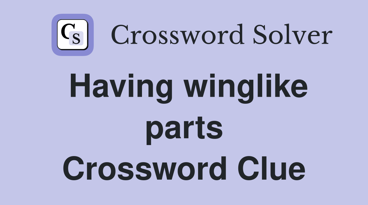 Having winglike parts Crossword Clue