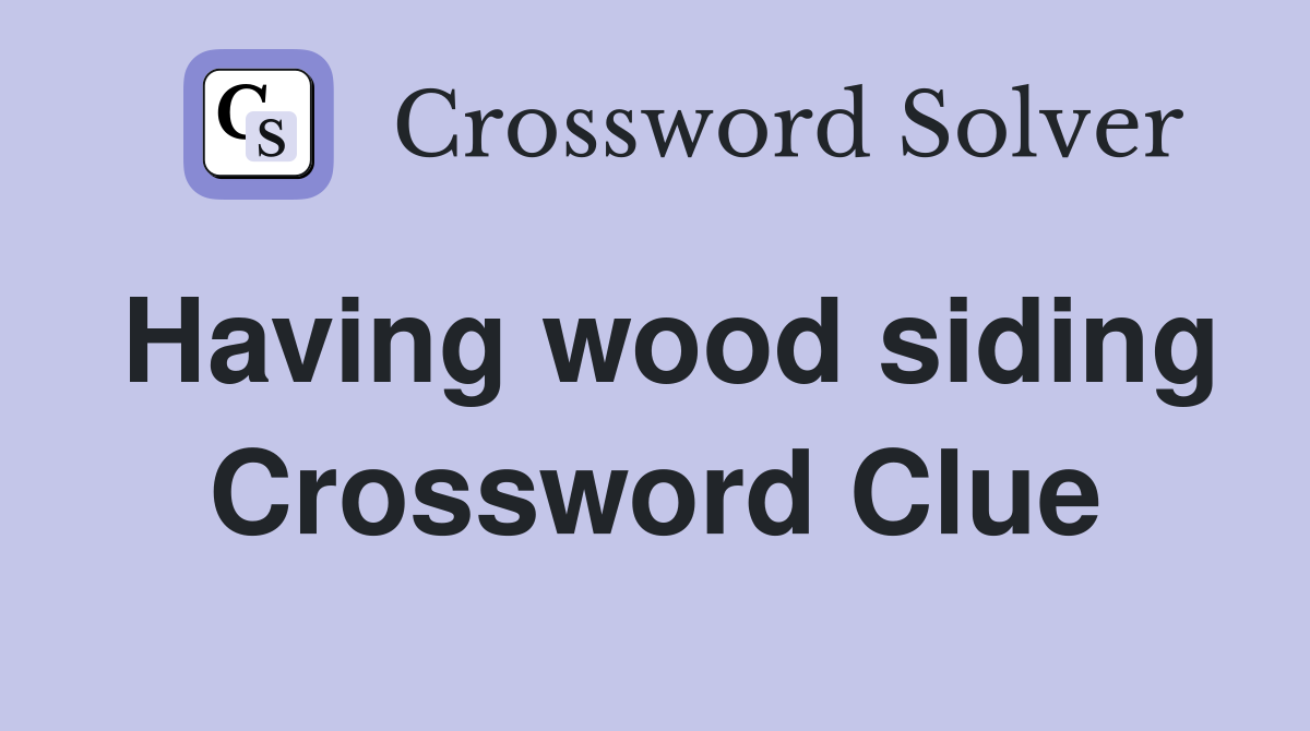 Having wood siding Crossword Clue