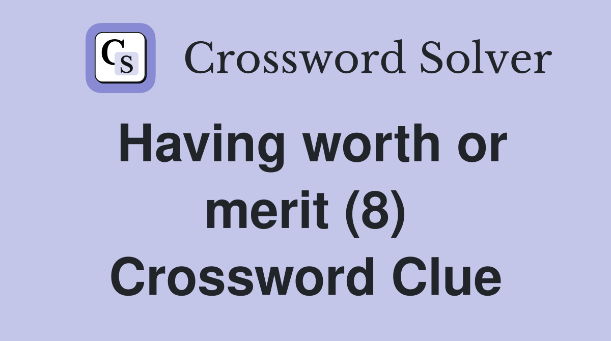 Having worth or merit (8) Crossword Clue