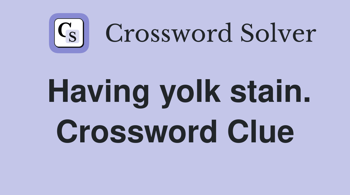 Having yolk stain. Crossword Clue