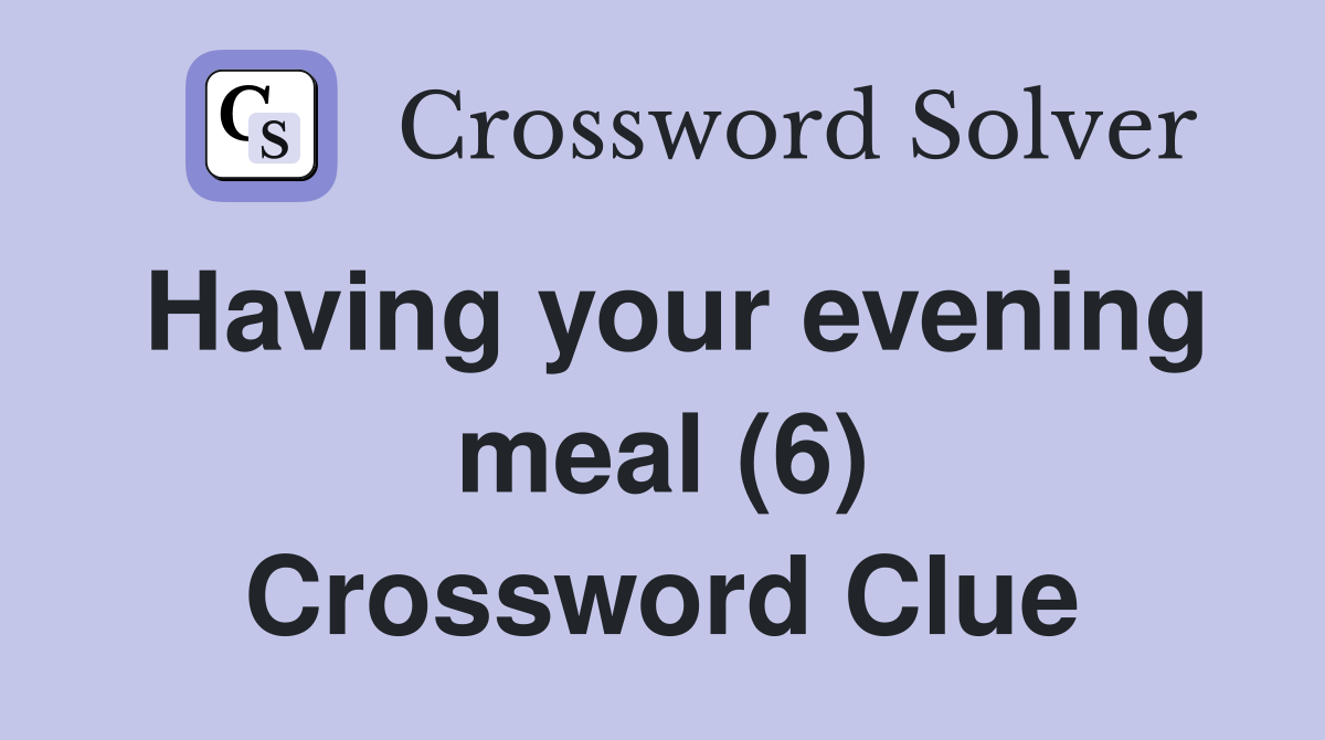 Having your evening meal (6) Crossword Clue