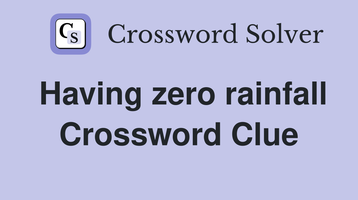 Having zero rainfall Crossword Clue