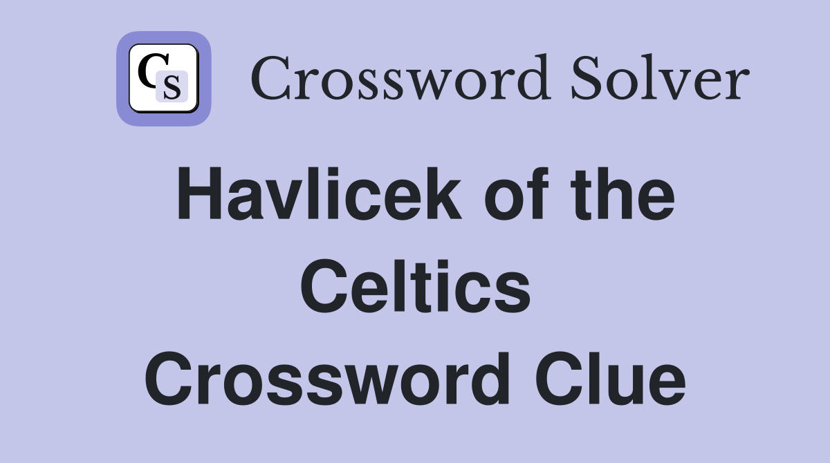 Havlicek of the Celtics Crossword Clue