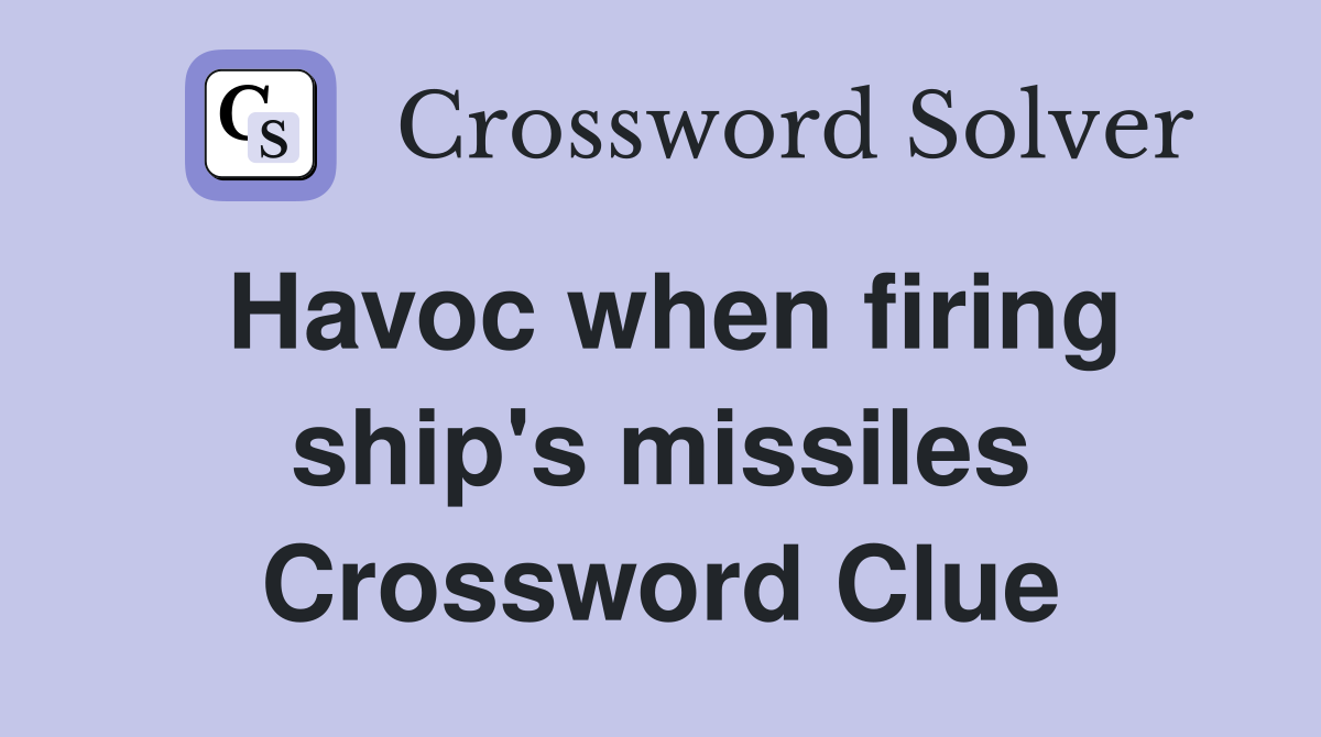 Havoc when firing ship's missiles Crossword Clue